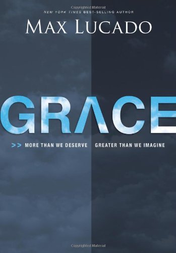 Max Lucado/Grace@More Than We Deserve, Greater Than We Imagine